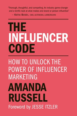 The Influencer Code: How to Unlock the Power of Influencer Marketing by Russell, Amanda