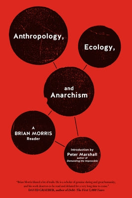 Anthropology, Ecology, and Anarchism: A Brian Morris Reader by Morris, Brian