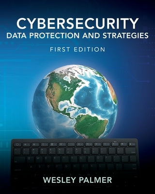 Cybersecurity - Data Protection and Strategies: First Edition by Palmer, Wesley