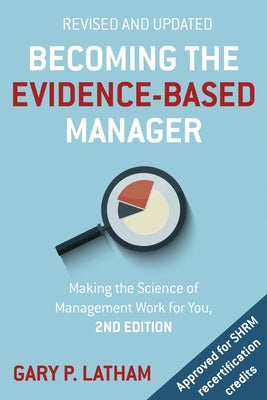 Becoming the Evidence-Based Manager: Making the Science of Management Work for You by Latham, Gary