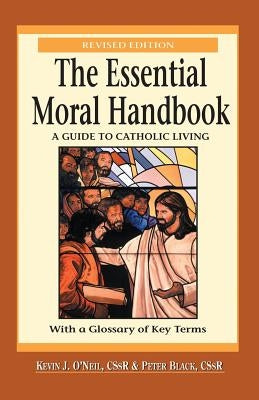 Essential Moral Handbook: A Guide to Catholic Living, Revised Edition by O'Neil, Kevin