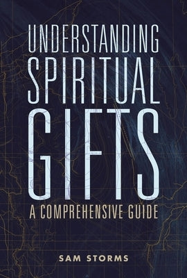Understanding Spiritual Gifts: A Comprehensive Guide by Storms, Sam