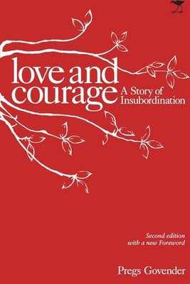 Love and Courage, A Story of Insubordination: 2nd Edition by Govender, Pregs