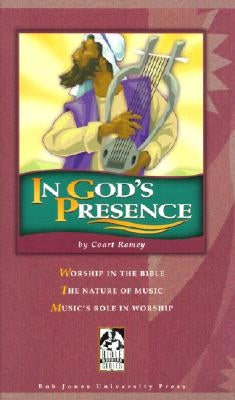 In God's Presence: Worship in the Bible; The Nature of Music; Music's Role in Worhsip by Ramey, Coart