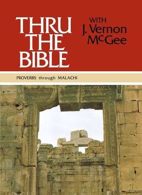 Thru the Bible Vol. 3: Proverbs Through Malachi: 3 by McGee, J. Vernon