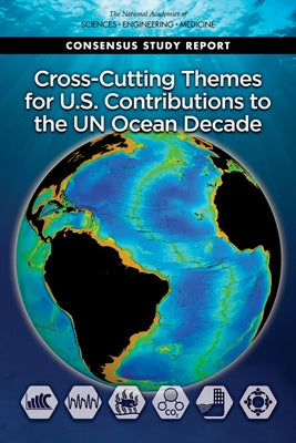 Cross-Cutting Themes for U.S. Contributions to the Un Ocean Decade by National Academies of Sciences Engineeri