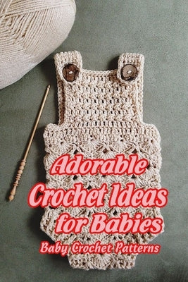 Adorable Crochet Ideas for Babies: Baby Crochet Patterns: Amigurumi Patterns for Babies by Butler, Charlene