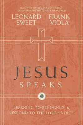 Jesus Speaks: Learning to Recognize and Respond to the Lord's Voice by Sweet, Leonard