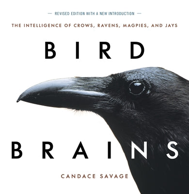 Bird Brains: The Intelligence of Crows, Ravens, Magpies, and Jays by Savage, Candace