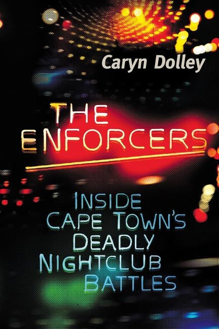 The Enforcers: Inside Cape Town's deadly nightclub battles by Dolley, Caryn