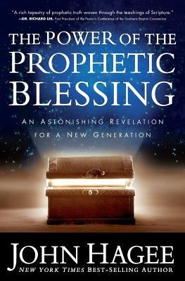 The Power of the Prophetic Blessing: An Astonishing Revelation for a New Generation by Hagee, John