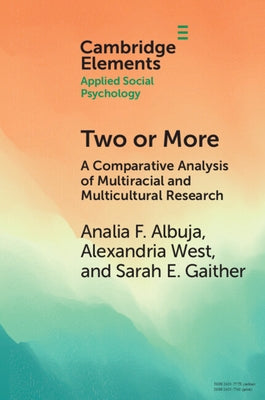 Two or More: A Comparative Analysis of Multiracial and Multicultural Research by Albuja, Analia F.