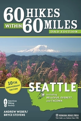 60 Hikes Within 60 Miles: Seattle: Including Bellevue, Everett, and Tacoma by Stevens, Bryce