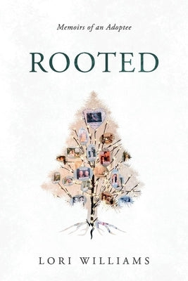 Rooted: Memoirs of an Adoptee by Williams, Lori