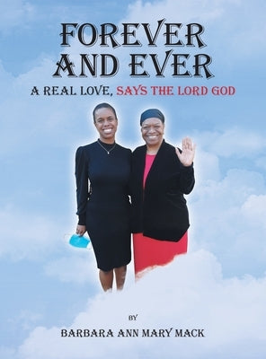 Forever and Ever: A Real Love, Says the Lord God by Mack, Barbara Ann Mary