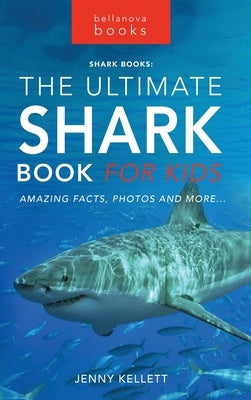 The Ultimate Shark Book for Kids: 100+ Amazing Shark Facts, Photos, Quiz + More by Kellett, Jenny