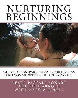 Nurturing Beginnings: Guide to Postpartum Care for Doulas and Community Outreach Workers by Arnold, Jane
