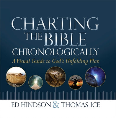 Charting the Bible Chronologically: A Visual Guide to God's Unfolding Plan by Hindson, Ed