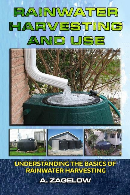 Rainwater Harvesting and Use: Understanding the Basics of Rainwater Harvesting by Publishing, Gilbert Garden