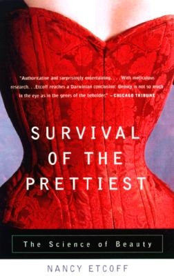 Survival of the Prettiest: The Science of Beauty by Etcoff, Nancy