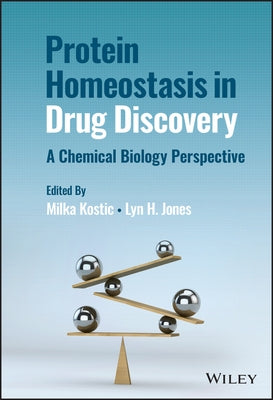 Protein Homeostasis in Drug Discovery by Kostic, Milka