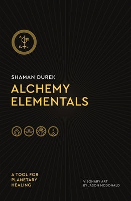 Alchemy Elementals: A Tool for Planetary Healing: Deck and Guidebook by Durek, Shaman