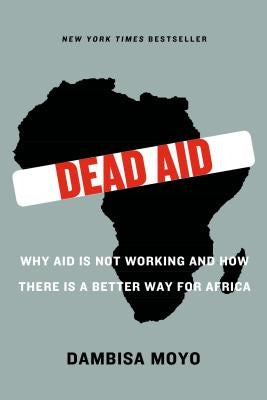 Dead Aid: Why Aid Is Not Working and How There Is a Better Way for Africa by Moyo, Dambisa