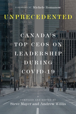 Unprecedented: Canada's Top Ceos on Leadership During Covid-19 by Mayer, Steve