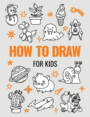 How to Draw Book for Kids: A Simple Step-by-Step Guide to Drawing Cute Animals, Cool Vehicles, Food, Plants and So Much More by Muso Press