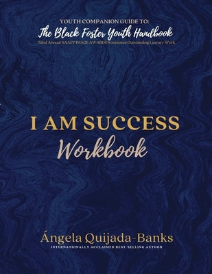 I Am Success Workbook: Youth Companion Guide to The Black Foster Youth Handbook by Quijada-Banks, Angela