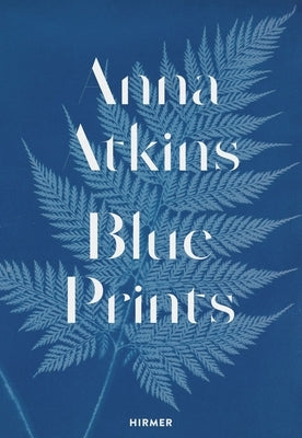 Anna Atkins: Blue Prints by Sachsse, Rolf