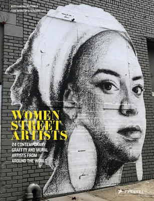 Women Street Artists: 24 Contemporary Graffiti and Mural Artists from Around the World by Mattanza, Alessandra