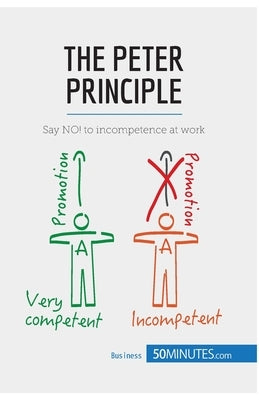 The Peter Principle: Say NO! to incompetence at work by 50minutes