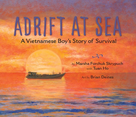Adrift at Sea: A Vietnamese Boy's Story of Survival by Skrypuch, Marsha Forchuk
