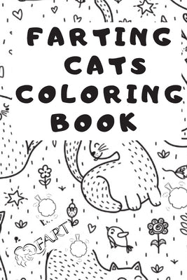 Farting Cats Coloring Book: ( Farting Cats Coloring Book For Adults / Kids ) fart coloring book for kids / Funny Feline Farting Animals Coloring B by Cat Fart Coloring Book a. Funny Cat Colo