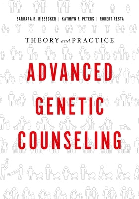 Advanced Genetic Counseling: Theory and Practice by Biesecker, Barbara B.