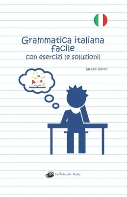 Grammatica italiana facile con esercizi (e soluzioni): Edizione in bianco e nero by Gorini, Jacopo