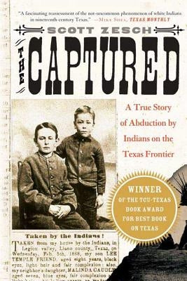 The Captured: A True Story of Abduction by Indians on the Texas Frontier by Zesch, Scott