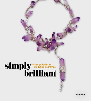 Simply Brilliant: Artist-Jewelers of the 1960s and 1970s by Amn&#233;us, Cynthia