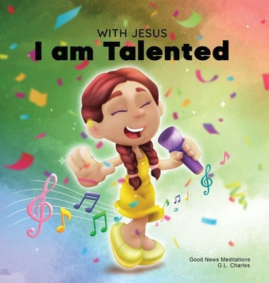 With Jesus I am Talented: A Christian book for kids about God-given talents & abilities; using a bible-based story to help kids understand they by Charles, G. L.