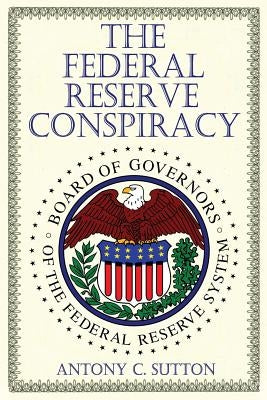 The Federal Reserve Conspiracy by Sutton, Antony C.