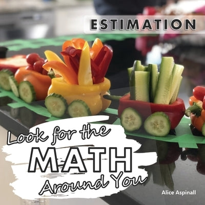 Look for the Math Around You: Estimation by Aspinall, Alice