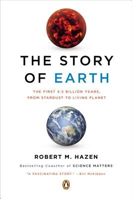 The Story of Earth: The First 4.5 Billion Years, from Stardust to Living Planet by Hazen, Robert M.