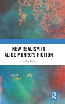New Realism in Alice Munro's Fiction by Geng, Li-Ping