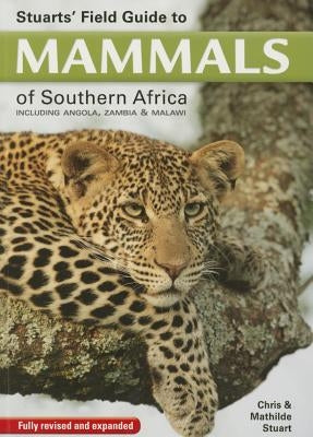 Stuarts' Field Guide to Mammals of Southern Africa by Stuart, Chris