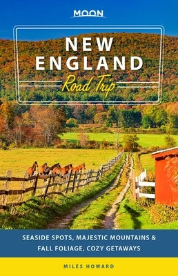 Moon New England Road Trip: Seaside Spots, Majestic Mountains & Fall Foliage, Cozy Getaways by Howard, Miles