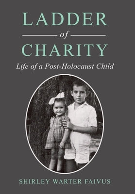 Ladder of Charity: Life of a Post-Holocaust Child by Faivus, Shirley Warter