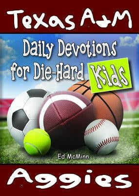 Daily Devotions for Die-Hard Kids Texas A&M Aggies by McMinn, Ed