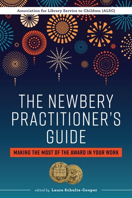 The Newbery Practitioner's Guide: Making the Most of the Award in Your Work by Schulte-Cooper, Laura