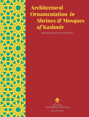 Architectural Ornamentation in Shrines & Mosques of Kashmir by Bukhari, Qamoos